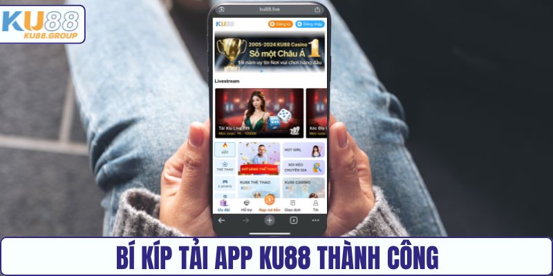 Bí kíp tải app KU88 thành công