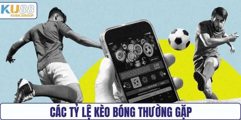 Các loại tỷ lệ kèo bóng thường gặp
