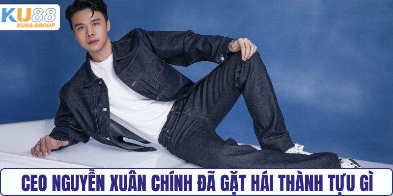 CEO Nguyễn Xuân Chính đã gặt hái thành tựu gì