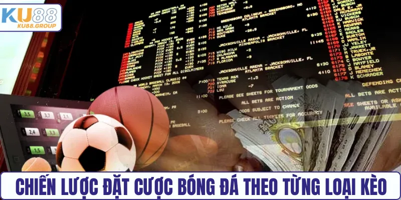 Chiến lược đặt cược bóng đá theo từng loại kèo