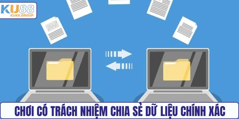 Chơi có trách nhiệm chia sẻ dữ liệu chính xác