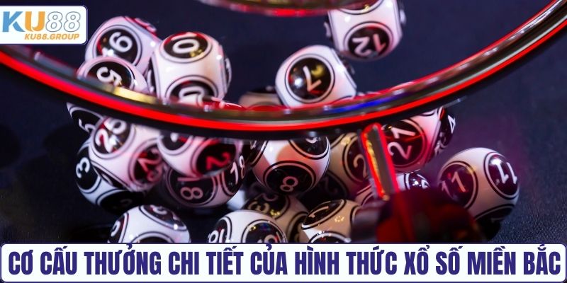 Cơ cấu thưởng chi tiết của hình thức Xổ số miền Bắc KU88