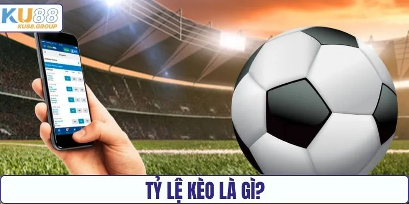 Giải mã tỷ lệ kèo là gì