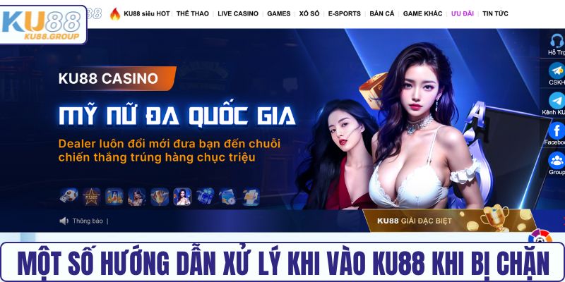 Một số hướng dẫn xử lý khi vào KU88 khi bị chặn