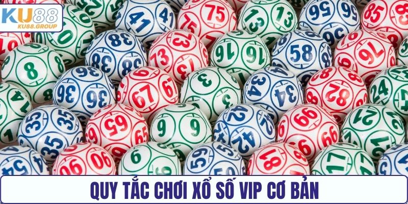 Quy tắc chơi Xổ số VIP KU88 cơ bản