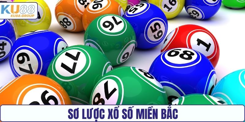 Sơ lược Xổ số miền Bắc KU88