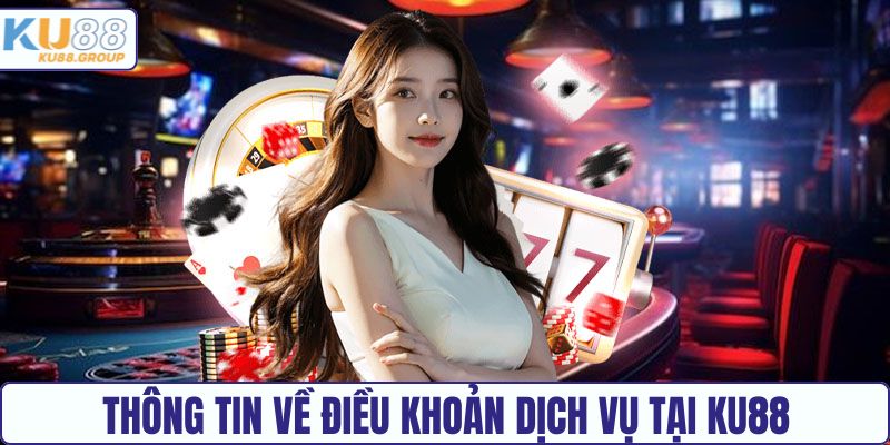 Thông tin về điều khoản dịch vụ tại KU88