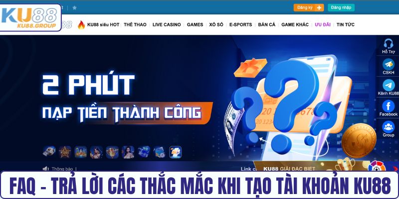 FAQ - trả lời các thắc mắc khi tạo tài khoản KU88