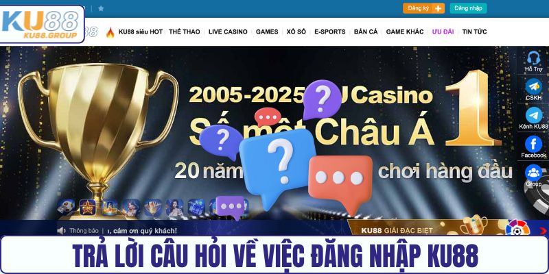 Trả lời câu hỏi về việc đăng nhập KU88