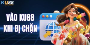 Cách Vào KU88 Khi Bị Chặn Nhanh Gọn, Không Gián Đoạn