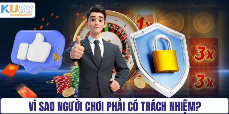 Vì sao người chơi phải có trách nhiệm?