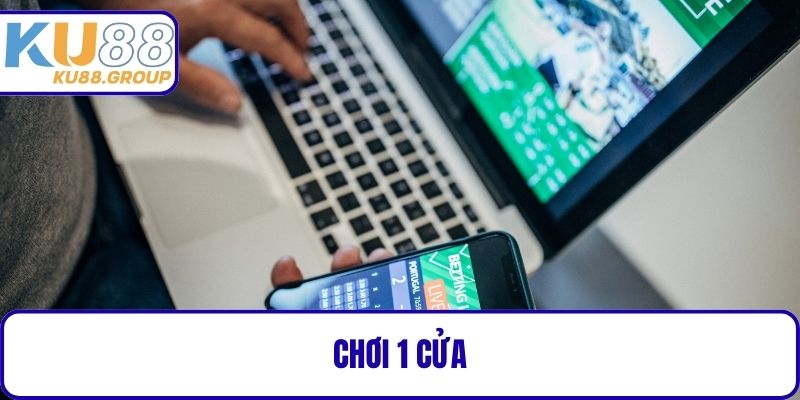 Chơi 1 cửa
