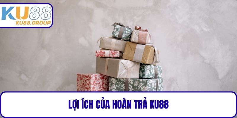 Lợi ích của Hoàn trả KU88