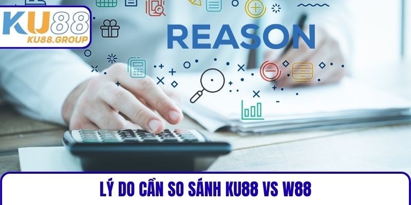 Lý do cần So sánh KU88 vs W88
