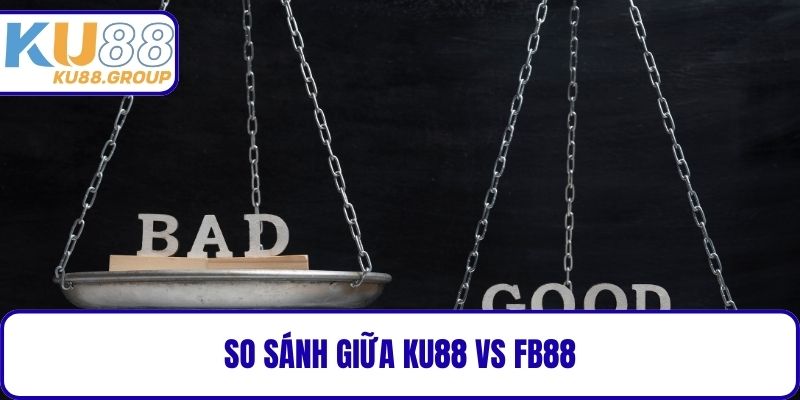 So sánh giữa KU88 Vs FB88