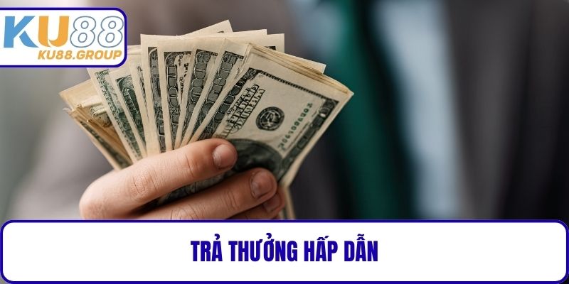 Trả thưởng hấp dẫn
